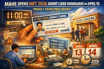 MAHE Opens MET 2026 Admit Card Downloads on April 10 for Phase 1 Exam